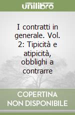 I contratti in generale. Vol. 2: Tipicità e atipicità, obblighi a contrarre libro