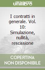 I contratti in generale. Vol. 10: Simulazione, nullità, rescissione libro