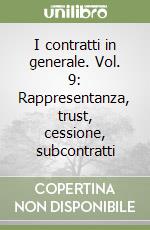 I contratti in generale. Vol. 9: Rappresentanza, trust, cessione, subcontratti libro