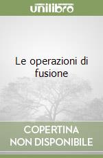 Le operazioni di fusione libro