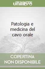 Patologia e medicina del cavo orale libro