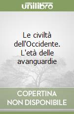 Le civiltà dell'Occidente. L'età delle avanguardie libro