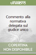 Commento alla normativa delegata sul giudice unico libro