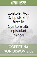 Epistole. Vol. 3: Epistole al fratello Quinto e altri epistolari minori