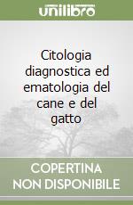 Citologia diagnostica ed ematologia del cane e del gatto