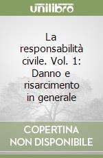 La responsabilità civile. Vol. 1: Danno e risarcimento in generale libro