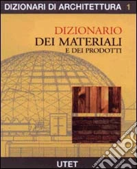 Dizionario dei materiali e dei prodotti libro
