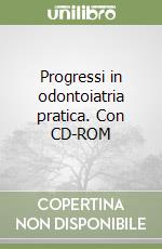 Progressi in odontoiatria pratica. Con CD-ROM