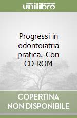 Progressi in odontoiatria pratica. Con CD-ROM libro