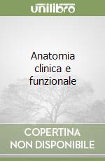 Anatomia clinica e funzionale libro