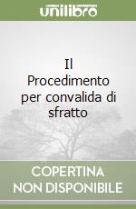 Il Procedimento per convalida di sfratto