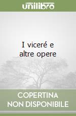 I viceré e altre opere (1) libro