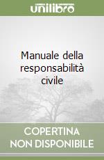 Manuale della responsabilità civile libro