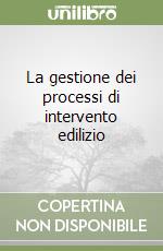 La gestione dei processi di intervento edilizio