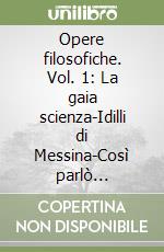 Opere filosofiche. Vol. 1: La gaia scienza-Idilli di Messina-Così parlò Zarathustra libro