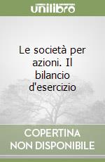 Le società per azioni. Il bilancio d'esercizio libro