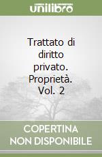 Trattato di diritto privato. Proprietà. Vol. 2 libro