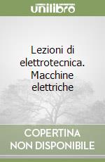 Lezioni di elettrotecnica. Macchine elettriche libro