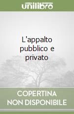 L'appalto pubblico e privato libro