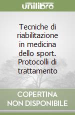 Tecniche di riabilitazione in medicina dello sport. Protocolli di trattamento