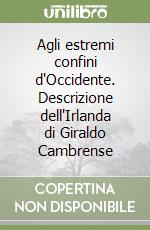 Agli estremi confini d'Occidente. Descrizione dell'Irlanda di Giraldo Cambrense libro