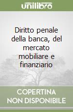 Diritto penale della banca, del mercato mobiliare e finanziario libro