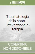 Traumatologia dello sport. Prevenzione e terapia libro