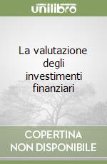 La valutazione degli investimenti finanziari libro