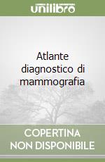 Atlante diagnostico di mammografia libro