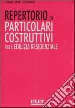 Repertorio di particolari costruttivi per l'edilizia residenziale. Ediz. illustrata