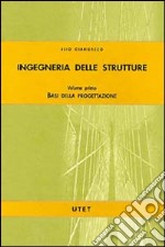 Ingegneria delle strutture. Vol. 1: Basi della progettazione libro