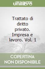 Trattato di diritto privato. Impresa e lavoro. Vol. 1 libro