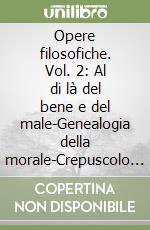 Opere filosofiche. Vol. 2: Al di là del bene e del male-Genealogia della morale-Crepuscolo degli idoli-L'Anticristo libro