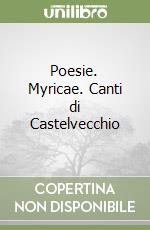 Poesie. Myricae. Canti di Castelvecchio (1) libro