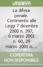 La difesa penale. Commento alle Leggi 7 dicembre 2000 n. 397, 6 marzo 2001 n. 60, 29 marzo 2001 n. 134 e alle successive modifiche libro