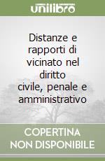 Distanze e rapporti di vicinato nel diritto civile, penale e amministrativo libro