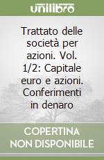 Trattato delle società per azioni. Vol. 1/2: Capitale euro e azioni. Conferimenti in denaro libro