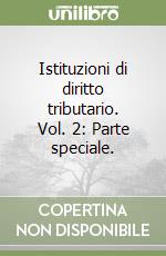 Istituzioni di diritto tributario. Vol. 2: Parte speciale. libro