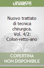 Nuovo trattato di tecnica chirurgica. Vol. 4/2: Colon-retto-ano libro