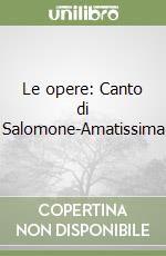 Le opere: Canto di Salomone-Amatissima libro