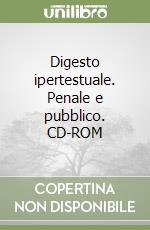 Digesto ipertestuale. Penale e pubblico. CD-ROM