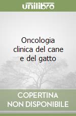 Oncologia clinica del cane e del gatto