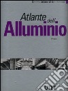 Atlante dell'alluminio. Ediz. illustrata libro