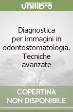 Diagnostica per immagini in odontostomatologia. Tecniche avanzate