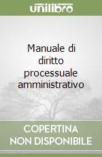 Manuale di diritto processuale amministrativo libro usato