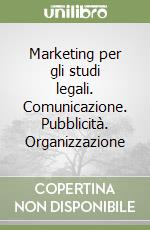 Marketing per gli studi legali. Comunicazione. Pubblicità. Organizzazione libro