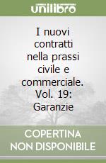 I nuovi contratti nella prassi civile e commerciale. Vol. 19: Garanzie libro usato