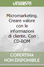 Micromarketing. Creare valore con le informazioni di cliente. Con CD-ROM libro