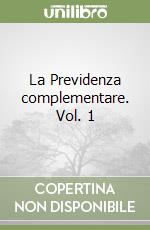 La Previdenza complementare. Vol. 1 libro