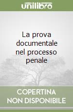 La prova documentale nel processo penale